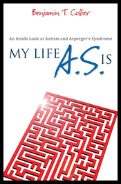 My Life A.S. Is: An Inside Look at Autism and Asperger's Syndrome. Autobiography by Benjamin T. Collier