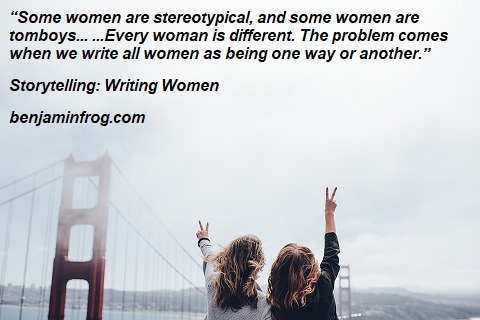 Storytelling. How To Write Women. Writing Women. benjaminfrog.com
